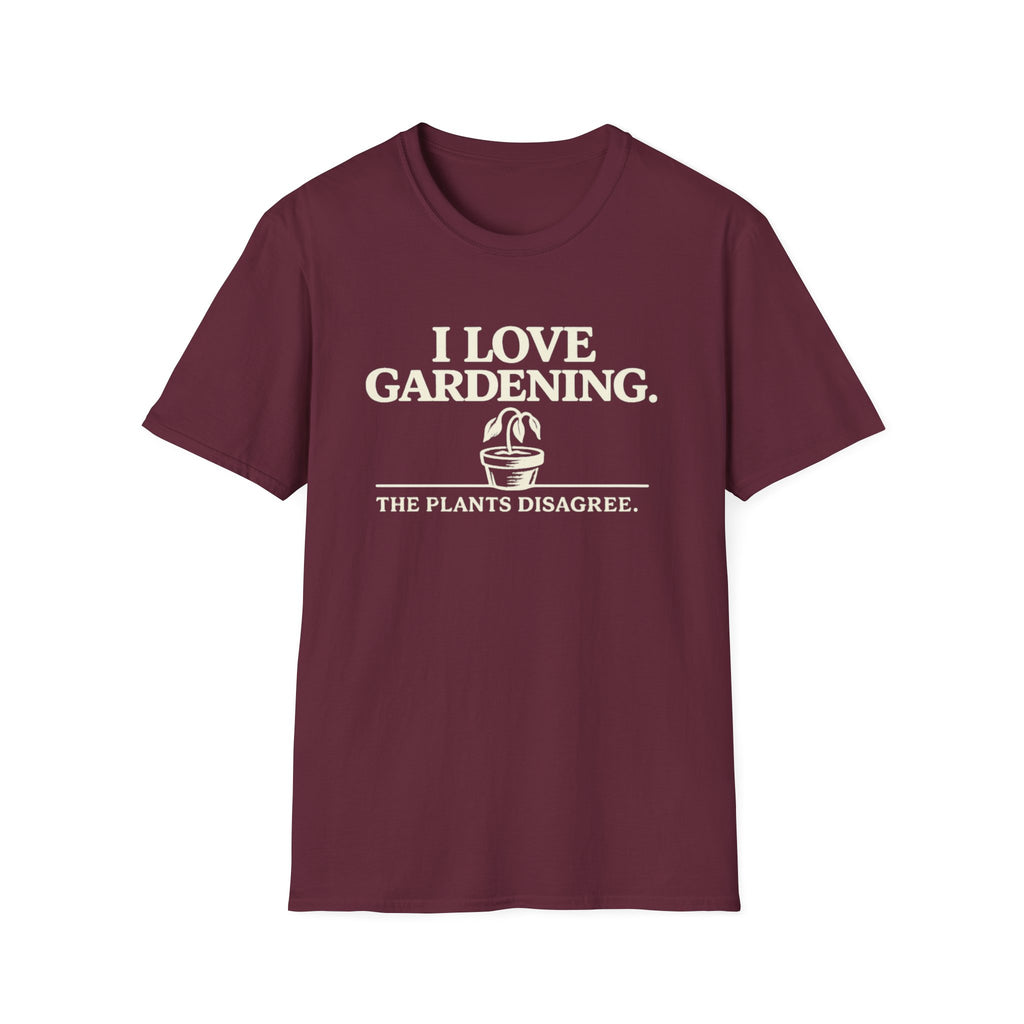 I Love Gardening. The Plants Disagree. T-Shirt