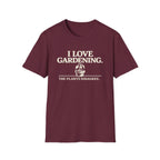 I Love Gardening. The Plants Disagree. T-Shirt