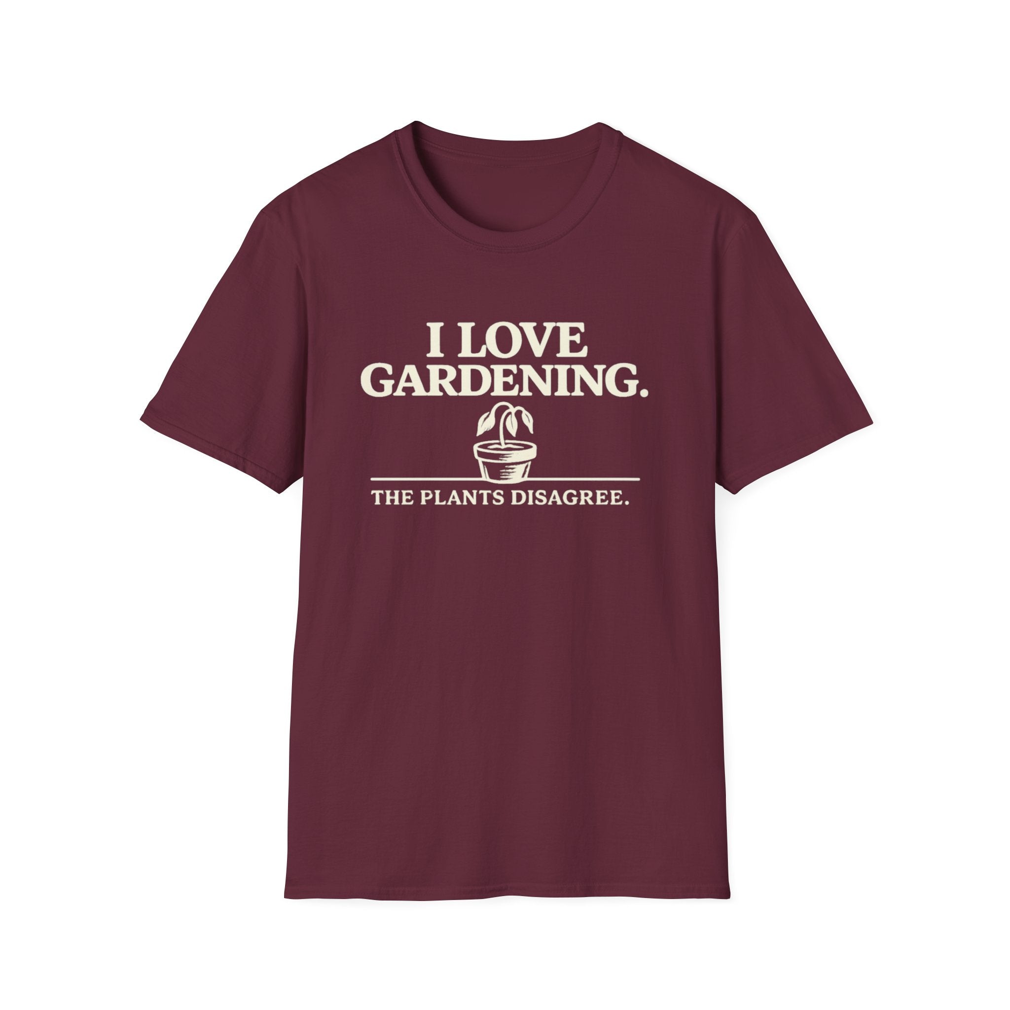 I Love Gardening. The Plants Disagree. T-Shirt