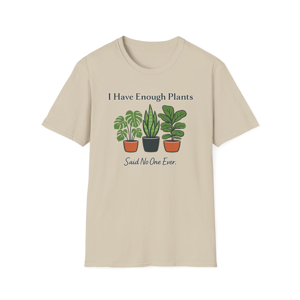I Have Enough Plants Said No One Ever T-Shirt