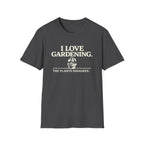 I Love Gardening. The Plants Disagree. T-Shirt