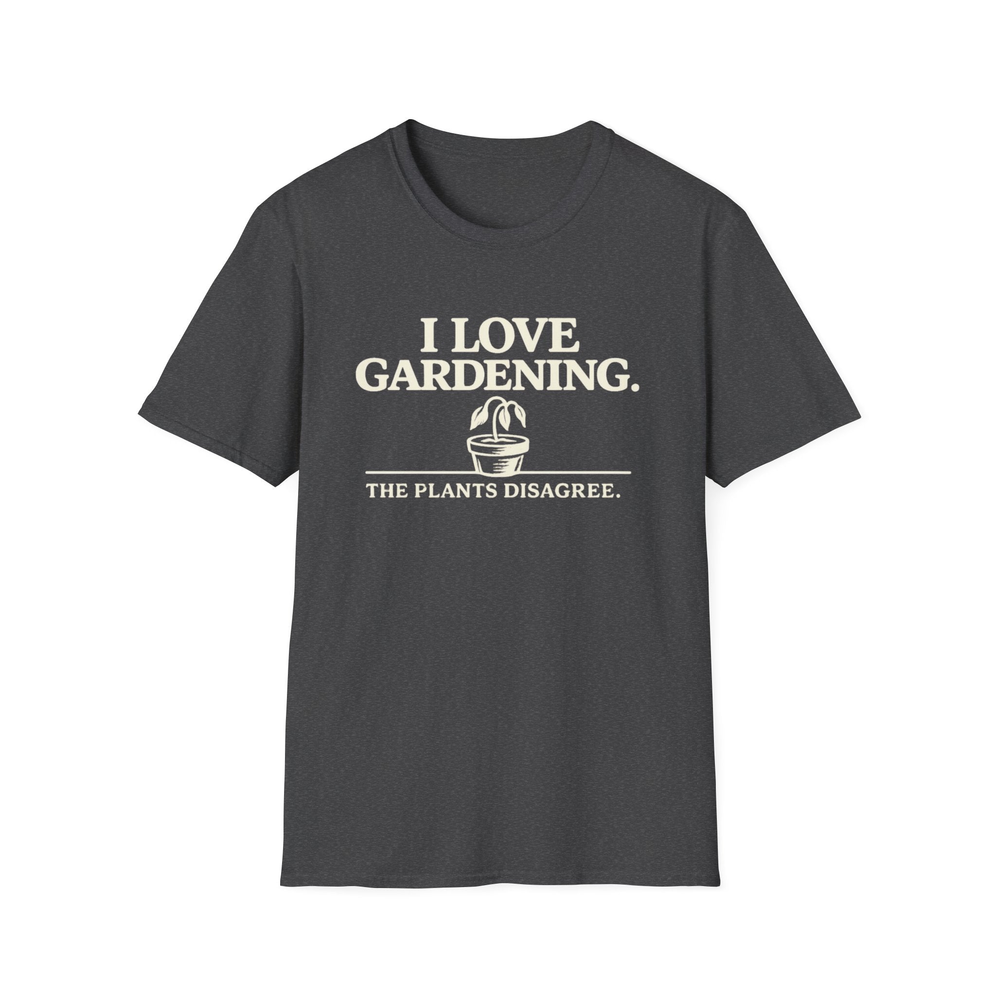 I Love Gardening. The Plants Disagree. T-Shirt