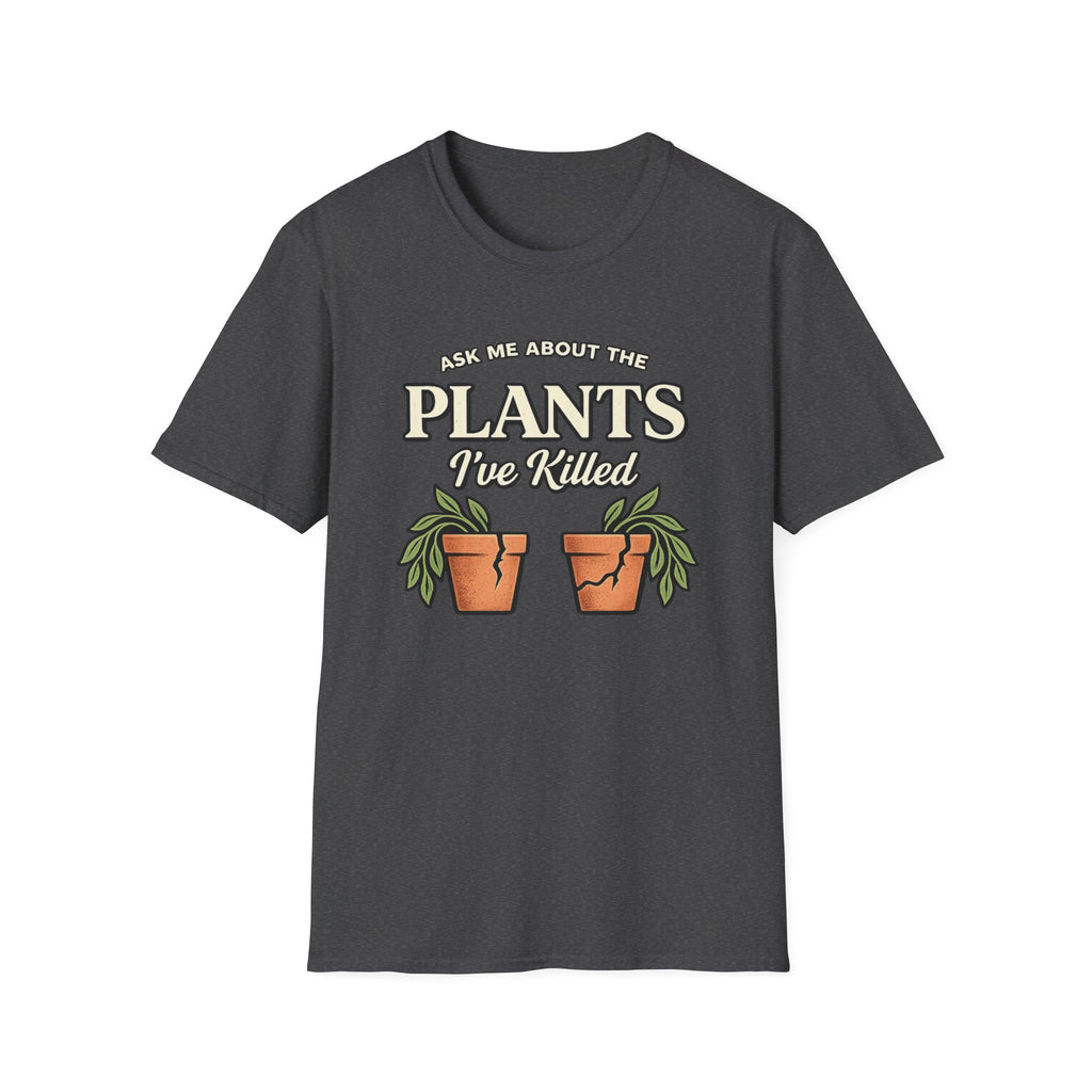 Ask Me About the Plants I’ve Killed T-Shirt