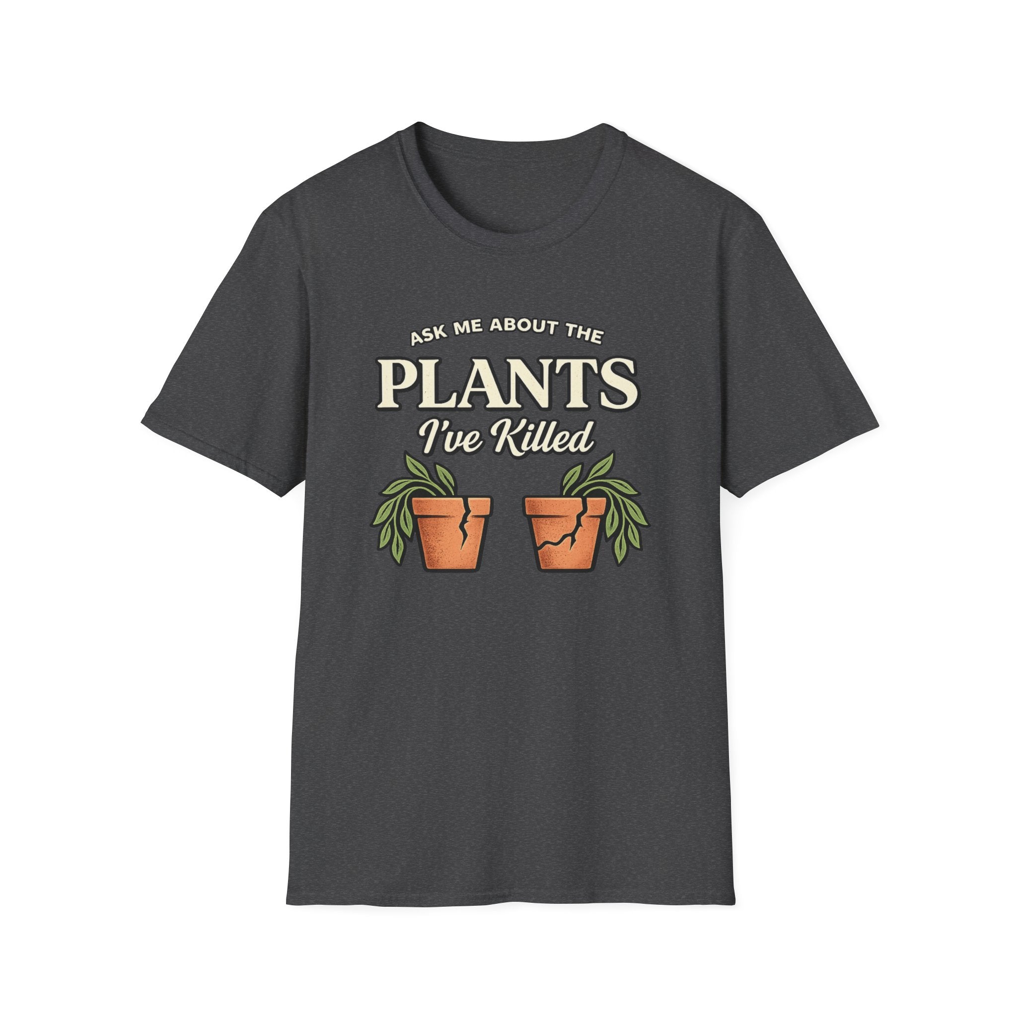 Ask Me About the Plants I’ve Killed T-Shirt