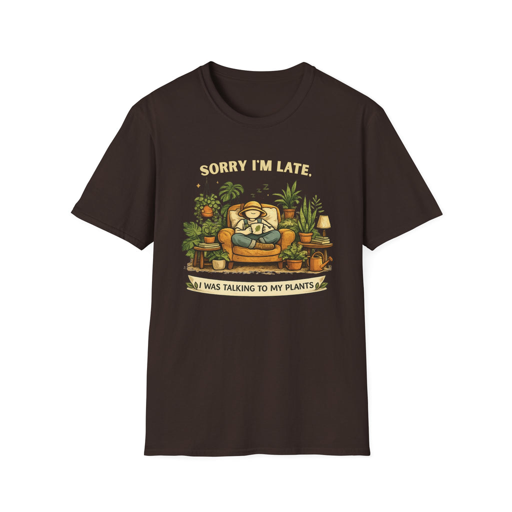 Sorry I’m Late, I Was Talking to My Plants T-Shirt