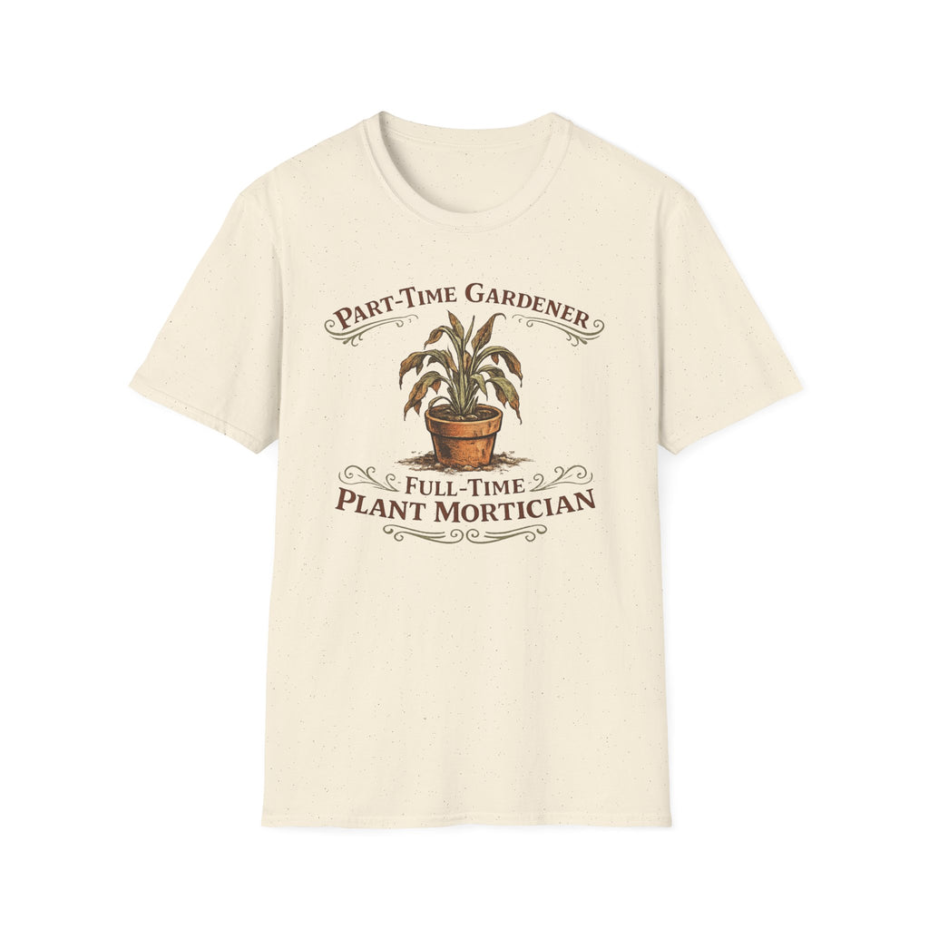 Part-Time Gardener, Full-Time Plant Mortician T-Shirt