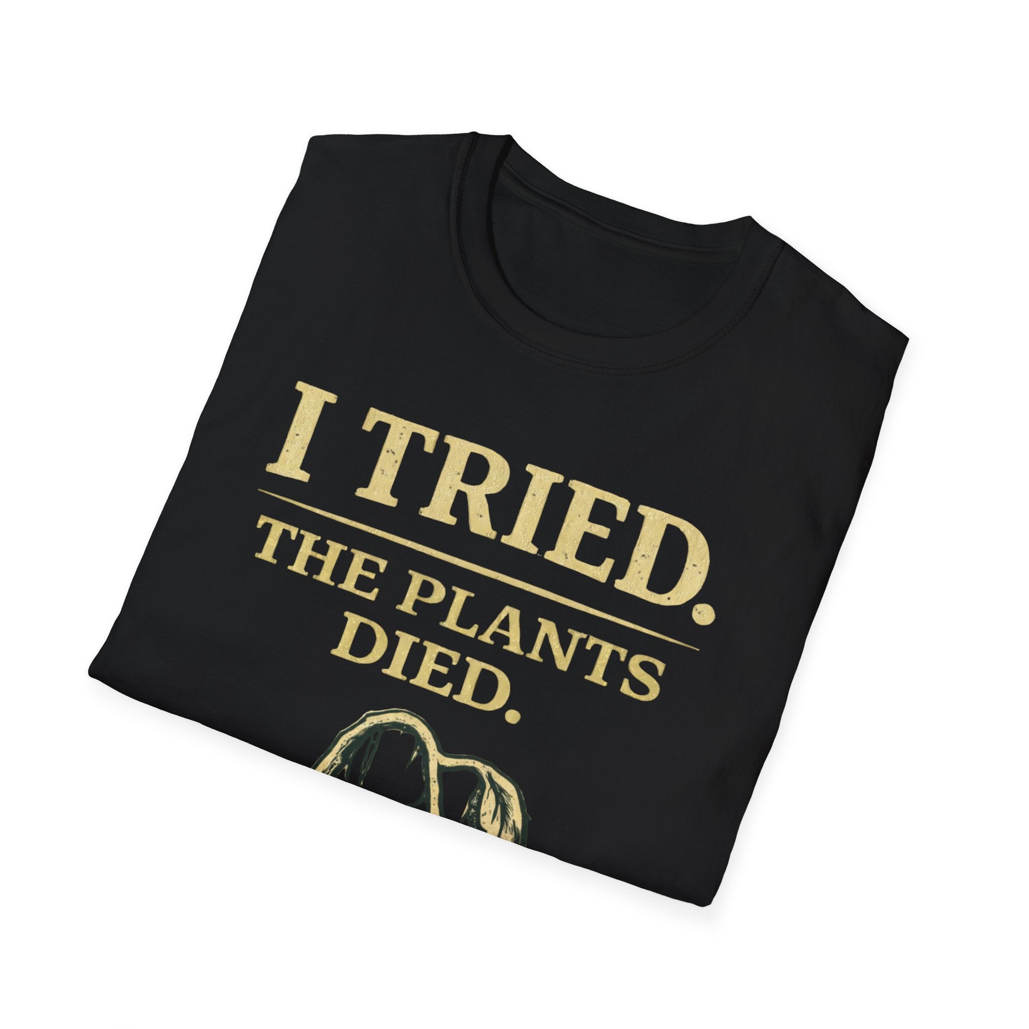 I Tried. The Plants Died. T-Shirt