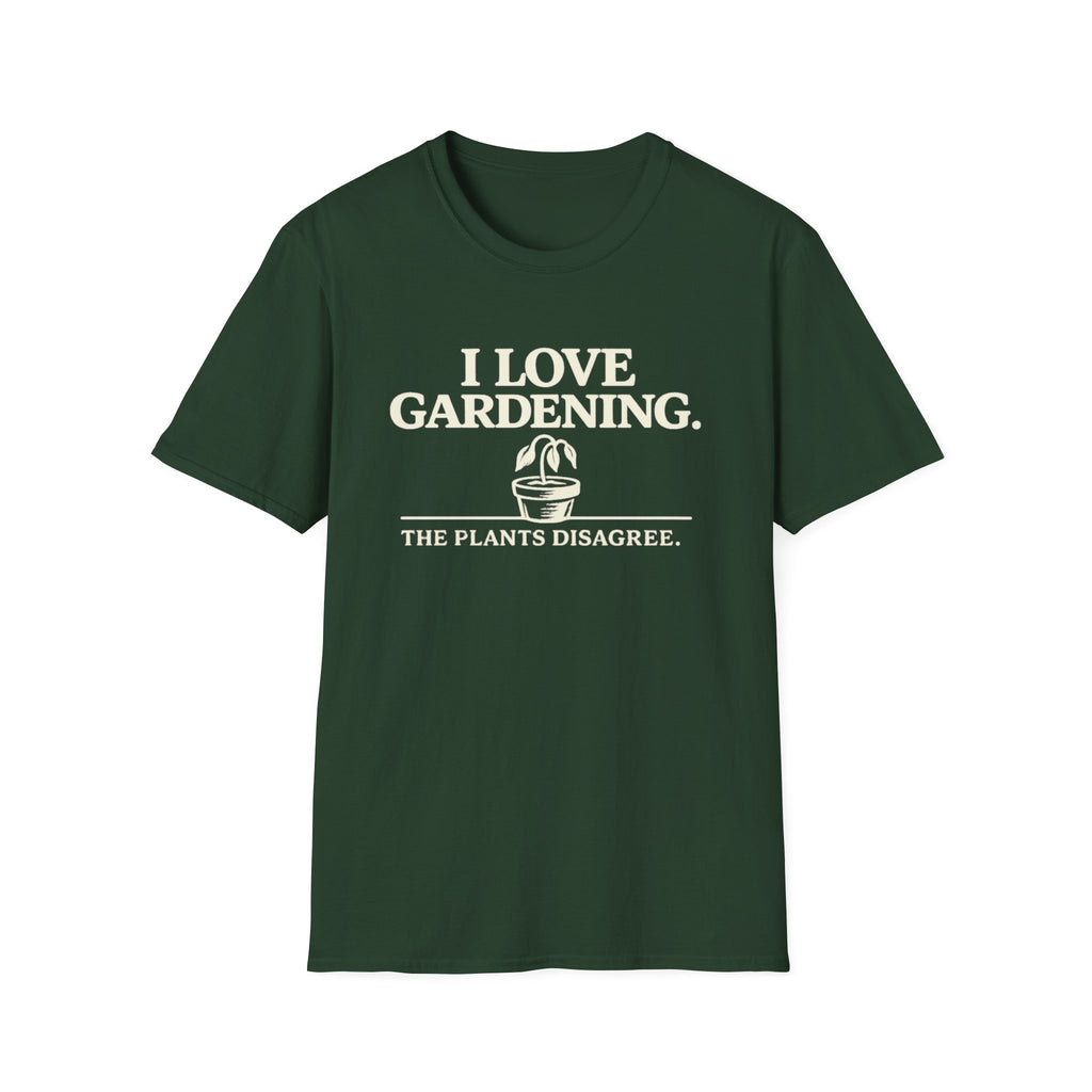 I Love Gardening. The Plants Disagree. T-Shirt