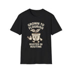 Grown to Flourish Rooted in Routine T-Shirt