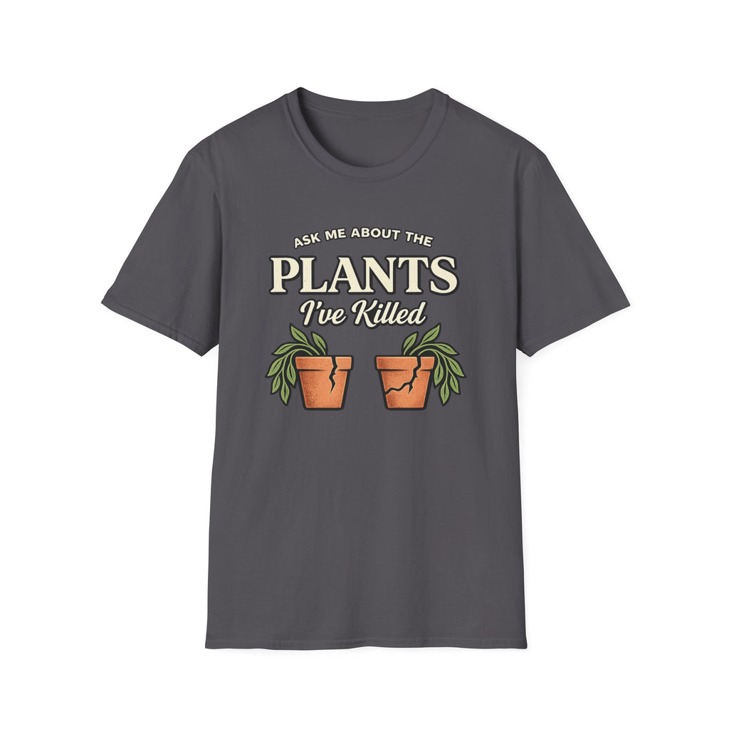 Ask Me About the Plants I’ve Killed T-Shirt