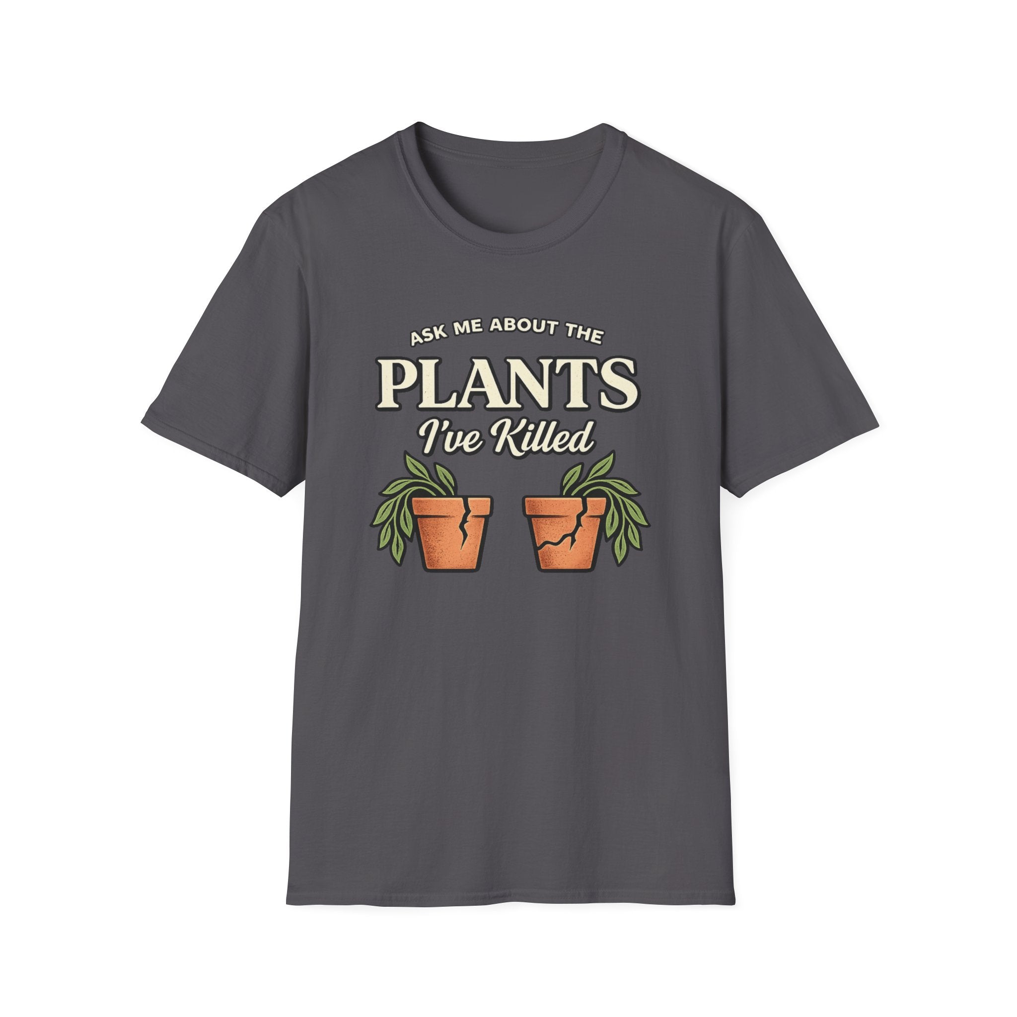 Ask Me About the Plants I’ve Killed T-Shirt