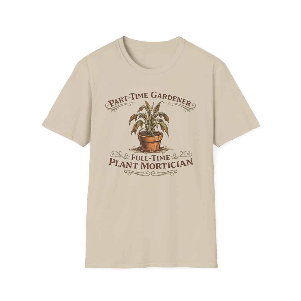 Part-Time Gardener, Full-Time Plant Mortician T-Shirt