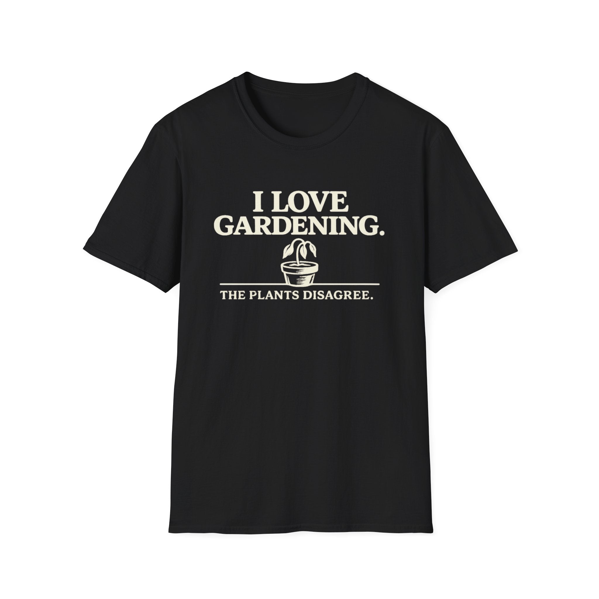 I Love Gardening. The Plants Disagree. T-Shirt