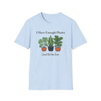 I Have Enough Plants Said No One Ever T-Shirt