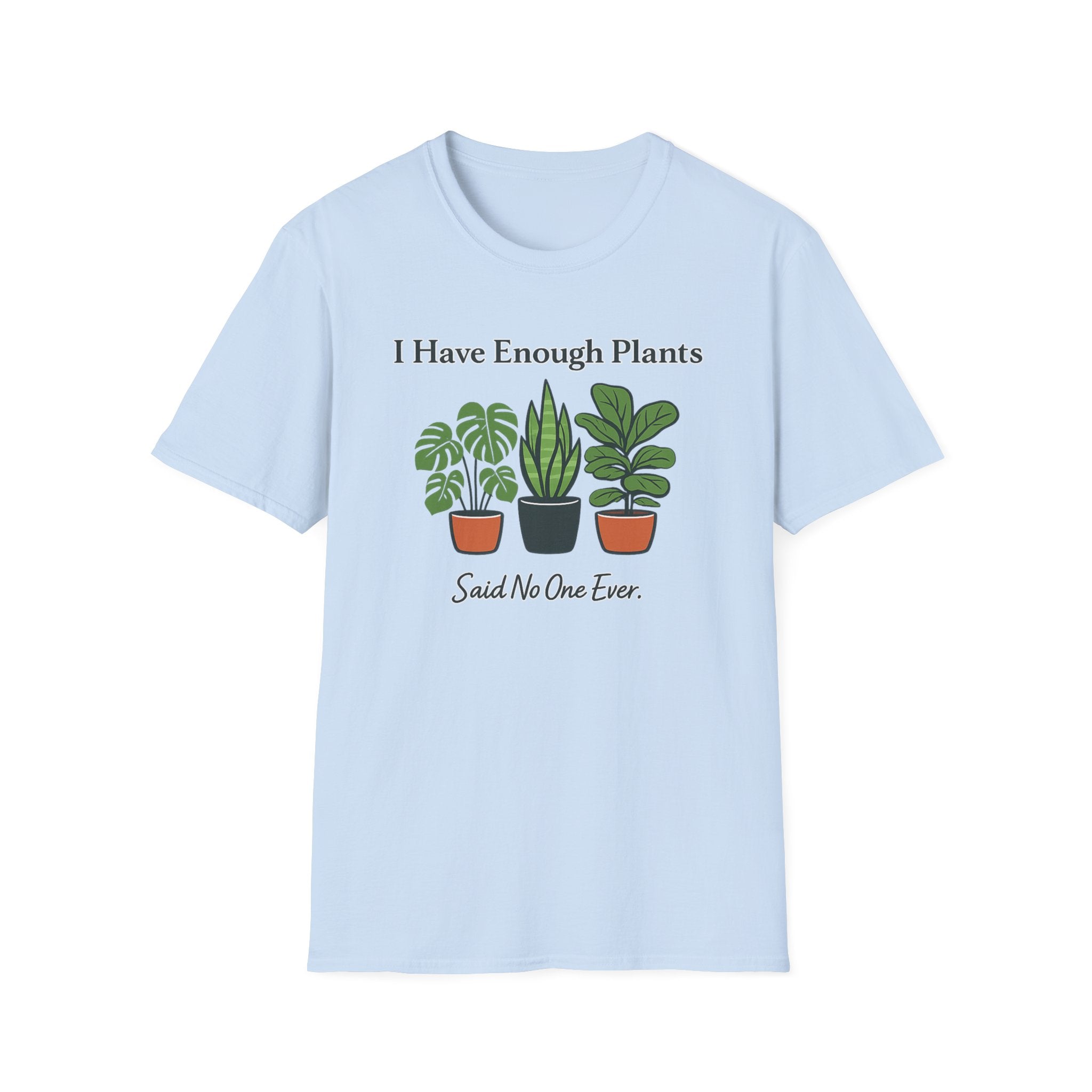 I Have Enough Plants Said No One Ever T-Shirt
