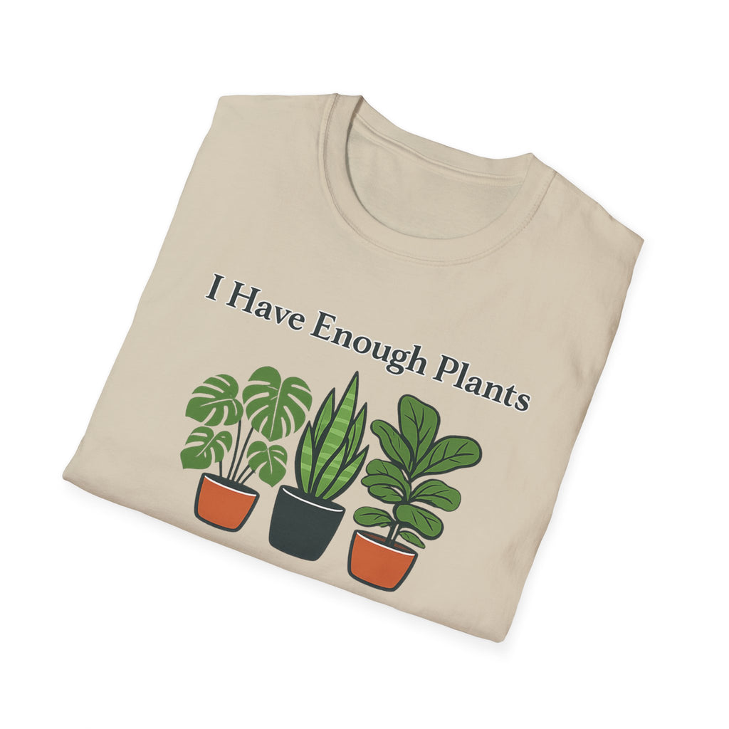 I Have Enough Plants Said No One Ever T-Shirt