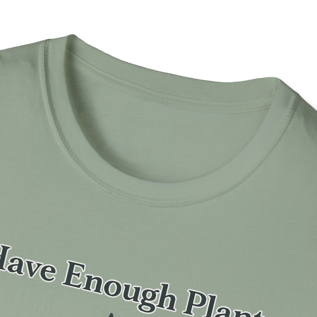 I Have Enough Plants Said No One Ever T-Shirt