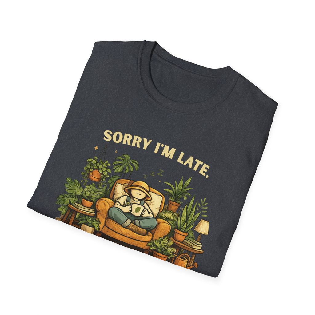 Sorry I’m Late, I Was Talking to My Plants T-Shirt