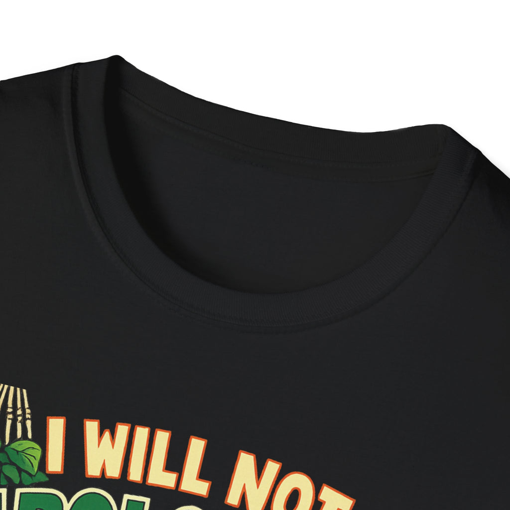 I Will Not Apologize For My Plants T-Shirt