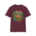 I Will Not Apologize For My Plants T-Shirt