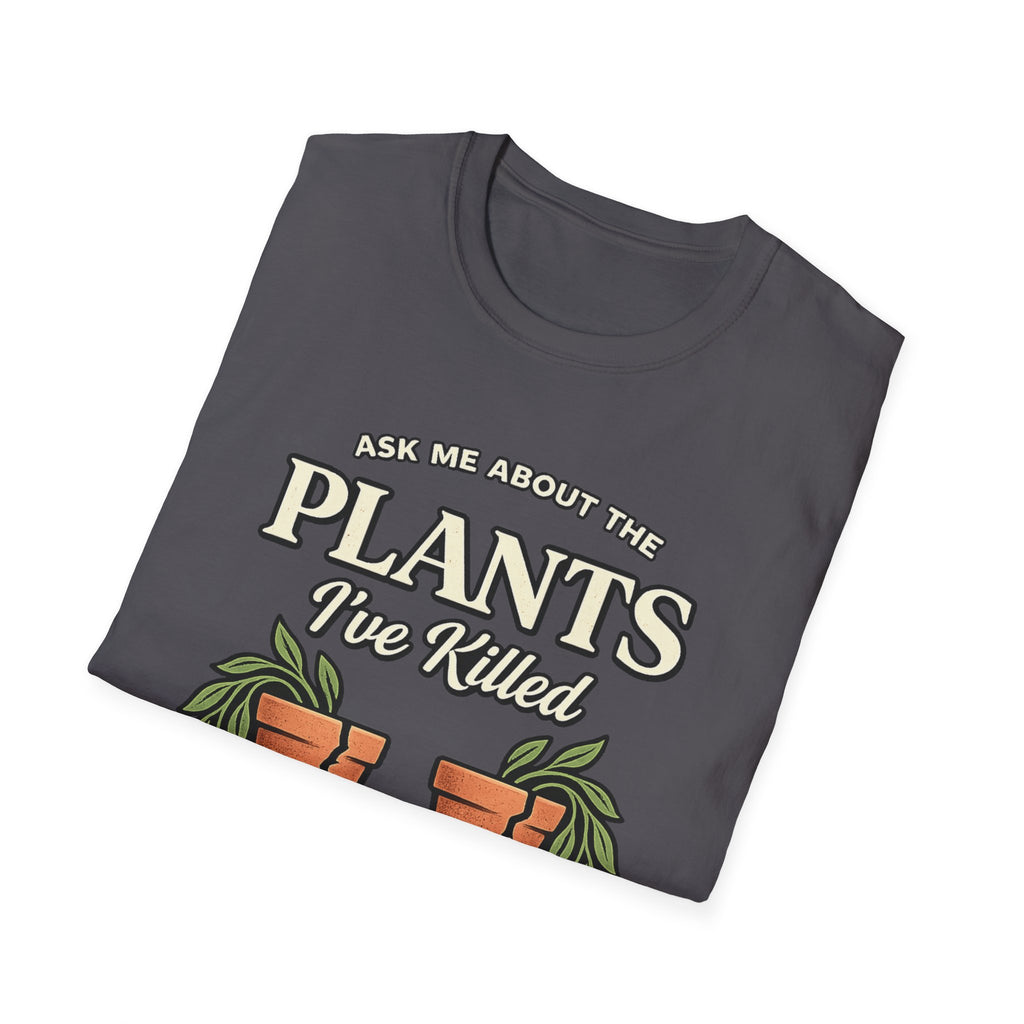 Ask Me About the Plants I’ve Killed T-Shirt