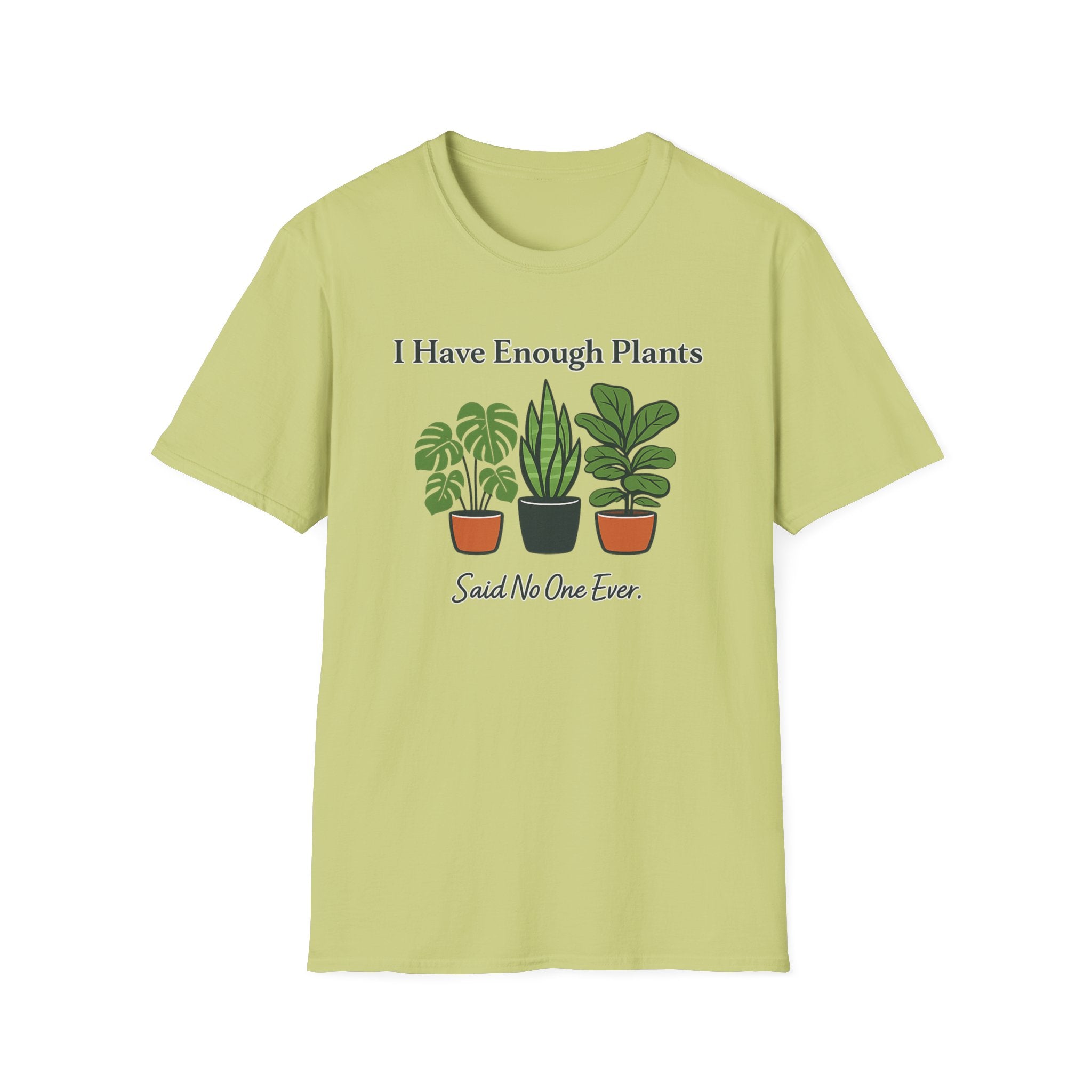 I Have Enough Plants Said No One Ever T-Shirt