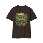 I Will Not Apologize For My Plants T-Shirt