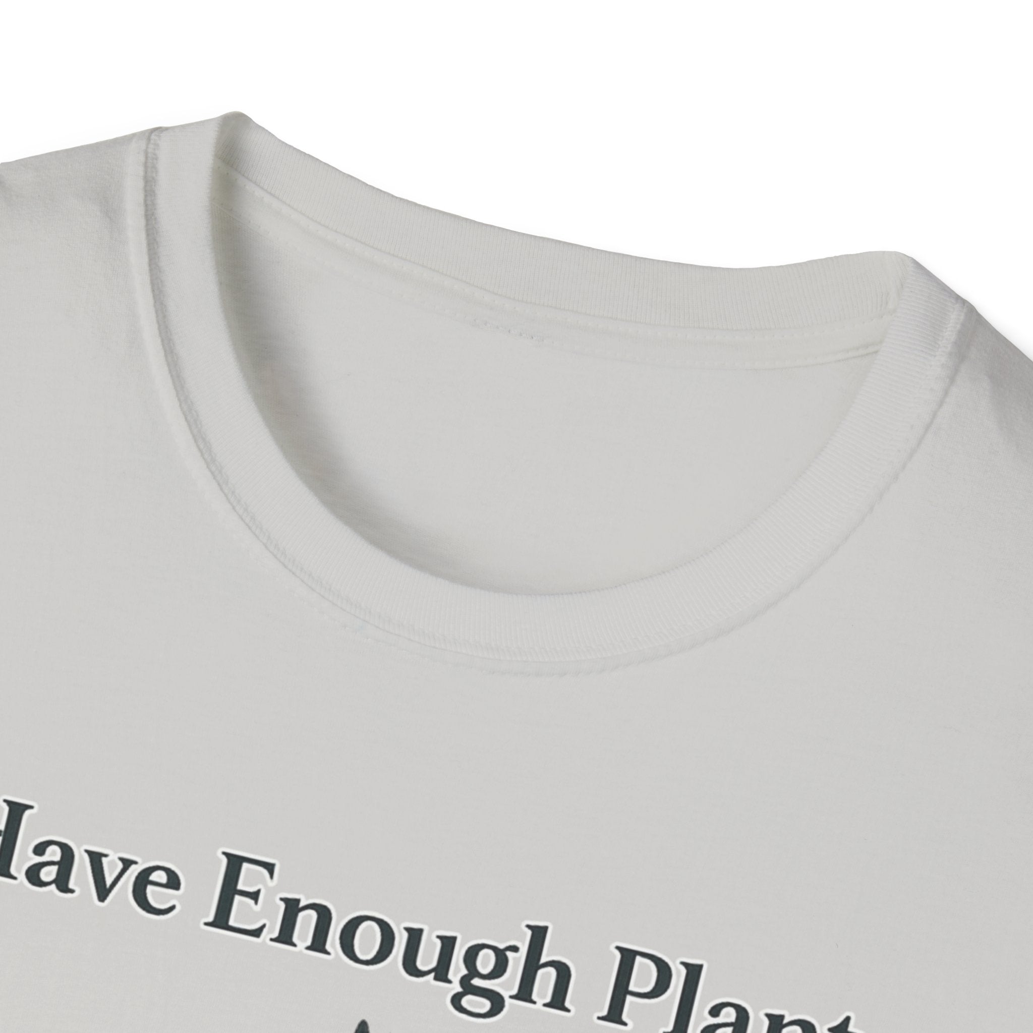 I Have Enough Plants Said No One Ever T-Shirt