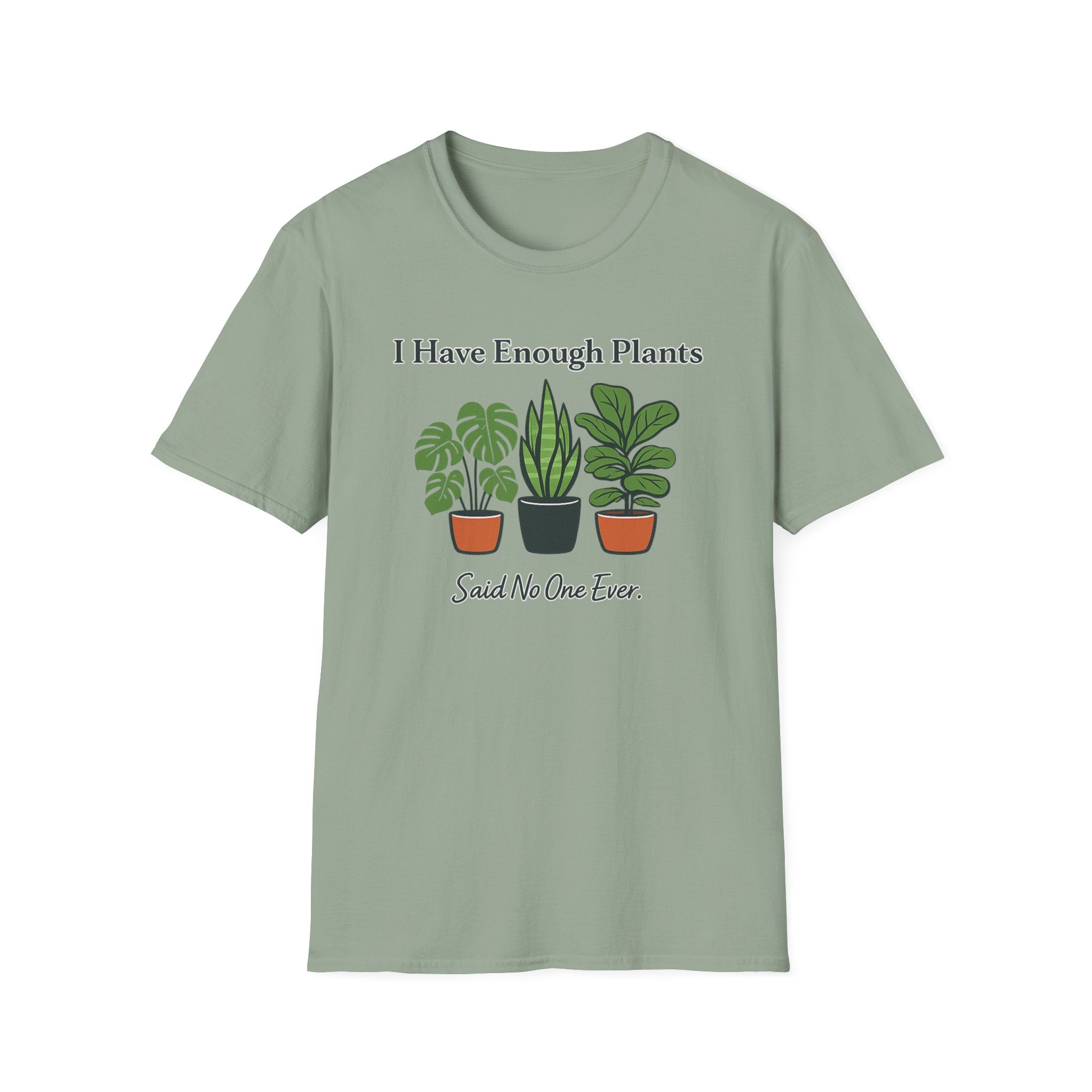I Have Enough Plants Said No One Ever T-Shirt